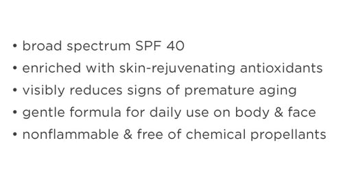 • broad spectrum SPF 40  • enriched with skin-rejuvenating antioxidants