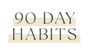 90 Day Habits