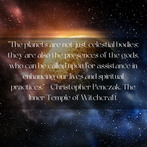 A quote by Christopher Penczak, The Inner Temple of Witchcraft, on a starry night sky background. The quote says “The planets are not just celestial bodies; they are also the presences of the gods, who can be called upon for assistance in enhancing our lives and spiritual practices.”