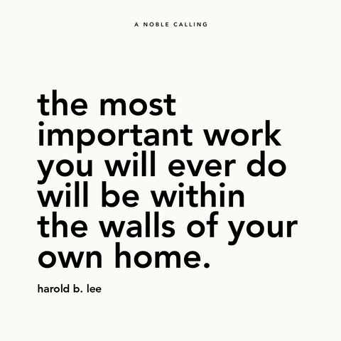 Quote, "the most important work you will ever do will be within the walls of your own home." from Harold B. Lee