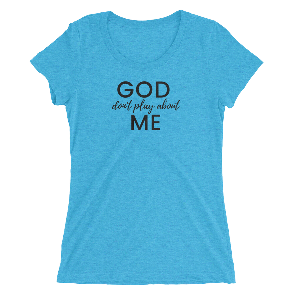 Ladies' FITTED short sleeve t-shirt/God don't play about me — The Dope ...