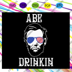 Download Abe Drinkin Independence Gift 4th Of July Svg Fourth Of July Svg Fi Cherishsvgstudio