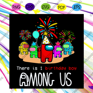 Download There Is One Birthday Boy Among Us Svg Birthday Svg Among Us Svg Bi Cherishsvgstudio