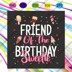 Download Friend Of The Birthday Sweetie Svg Birthday Svg Sweetie Girl Svg Ic Cherishsvgstudio