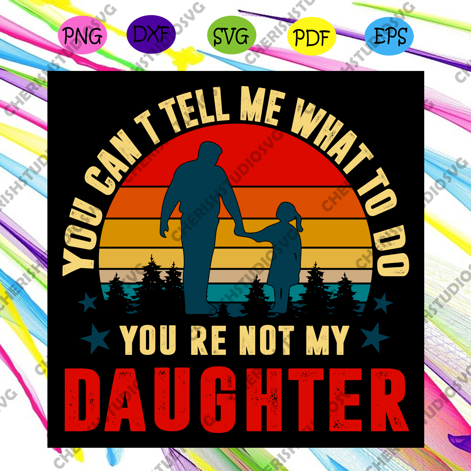 Download You Can Not Tell Me What To Do You Are Not My Daughter Svg Fathers Da Cherishsvgstudio