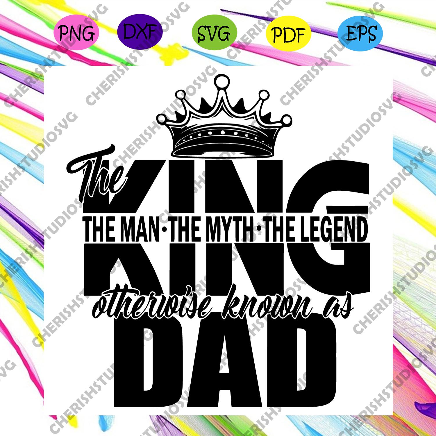 Download The King Dad The Man The Myth The Legend Svg Fathers Day Svg The Kin Cherishsvgstudio