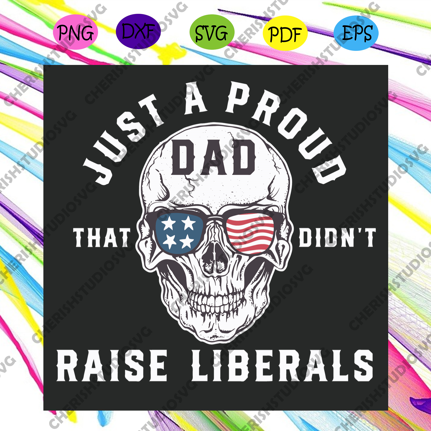 Download Just A Proud Dad That Didnt Raise Liberals Svg Fathers Day Svg Proud Cherishsvgstudio