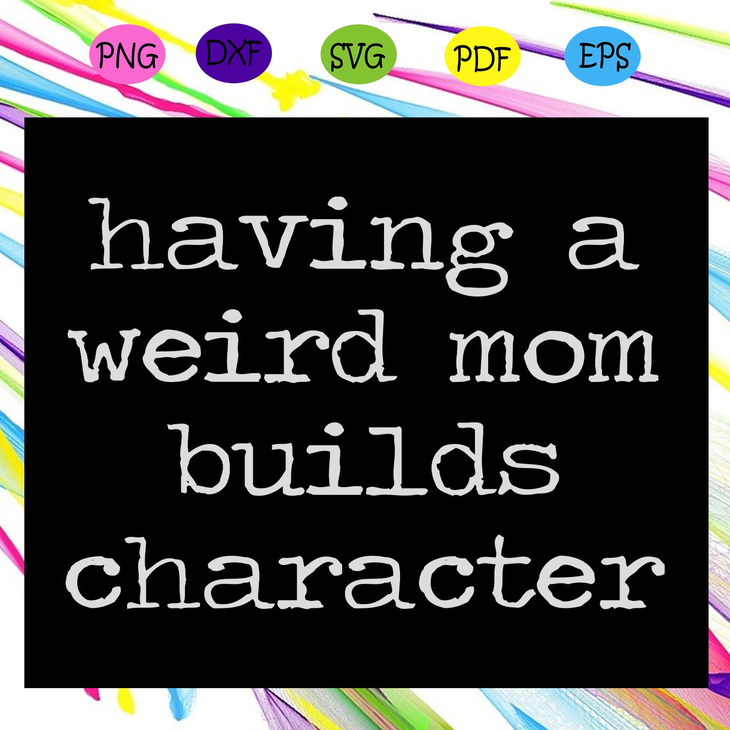 Download Having A Weird Mom Builds Character Funny Cute Mom Mother Mothers Da Cherishsvgstudio