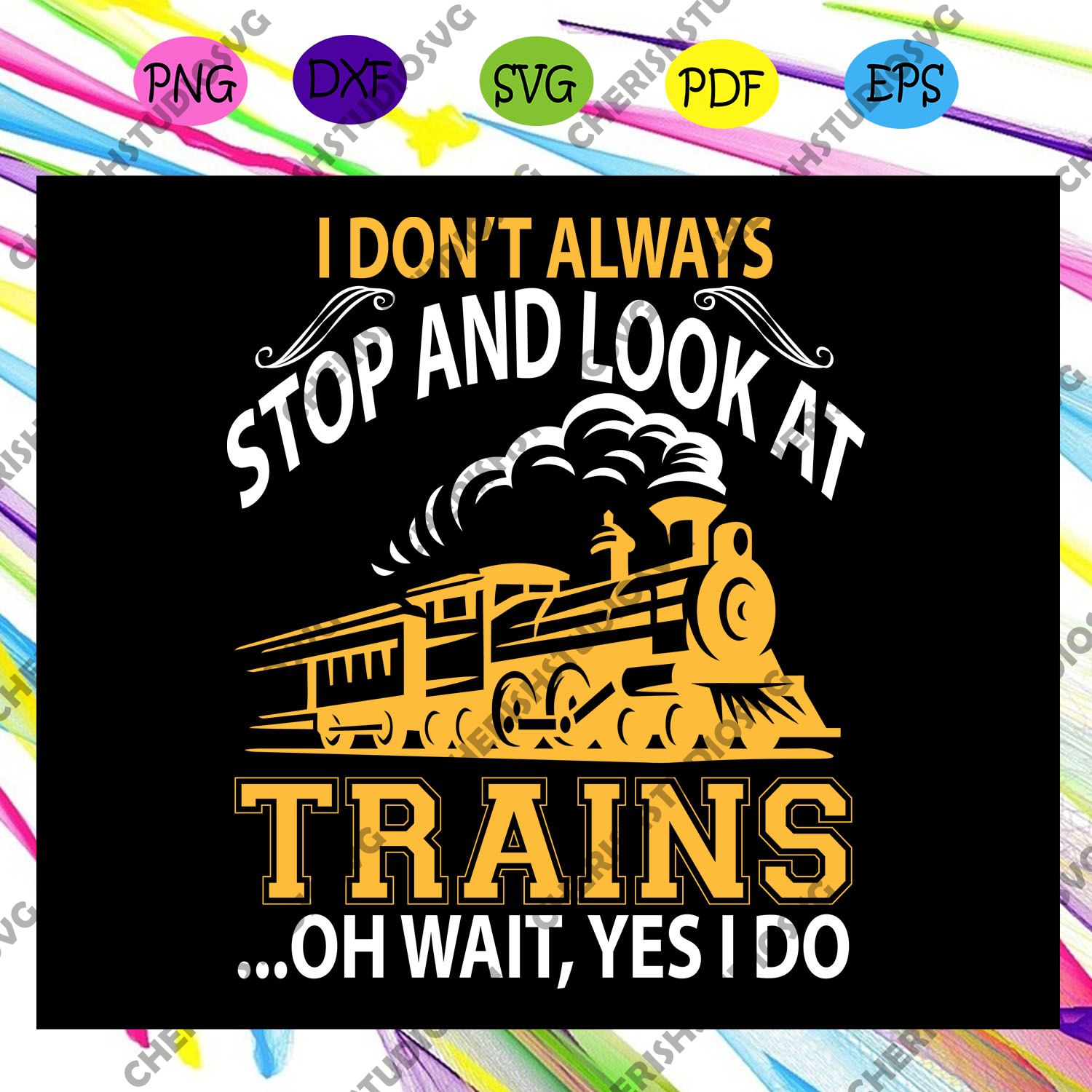 Download I Don T Always Stop And Look At Trains Oh Wait Train Crossing Svg Tra Cherishsvgstudio