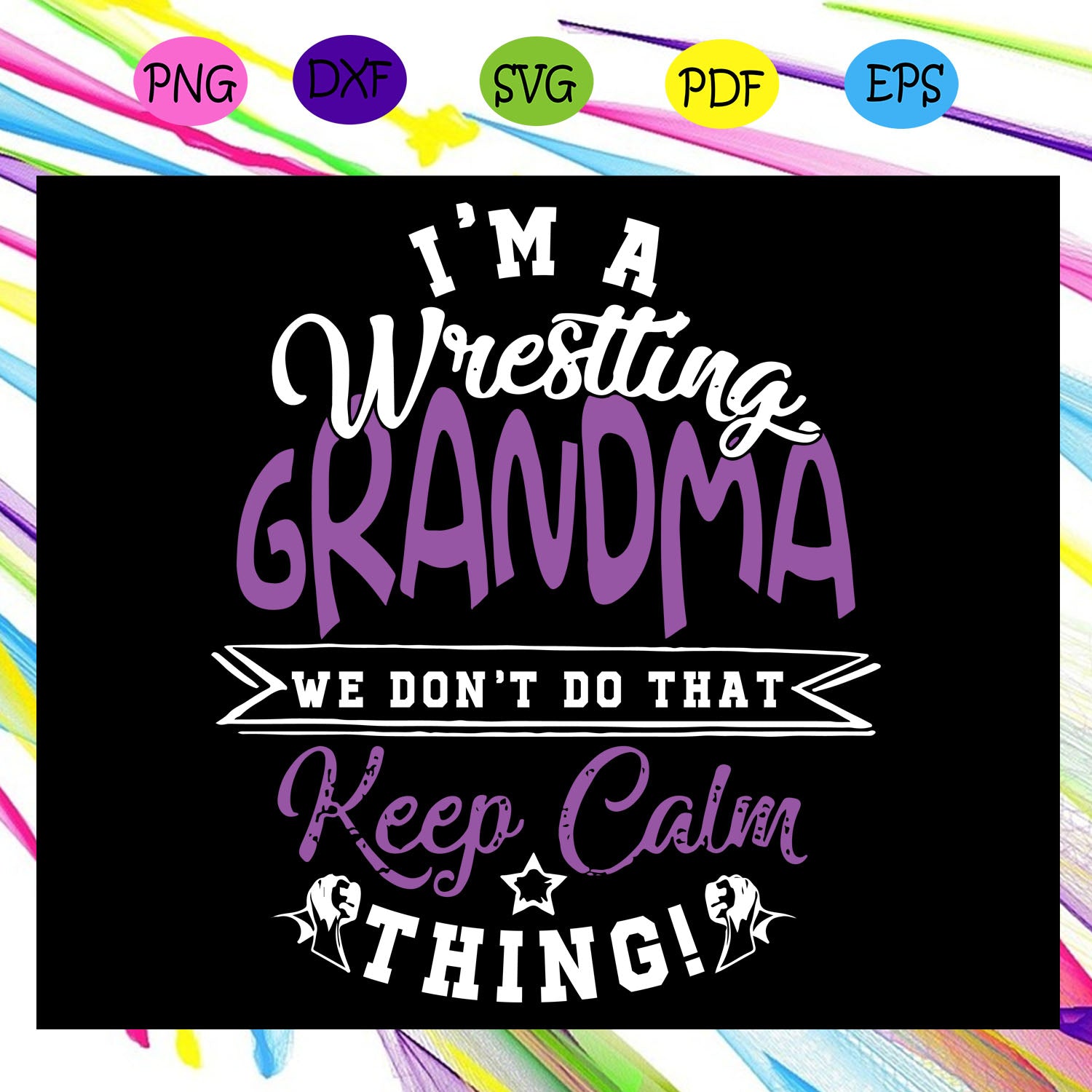 Download I M A Wrestling Grandma We Dont Do That Keep Calm Thing Wrestling Gran Cherishsvgstudio