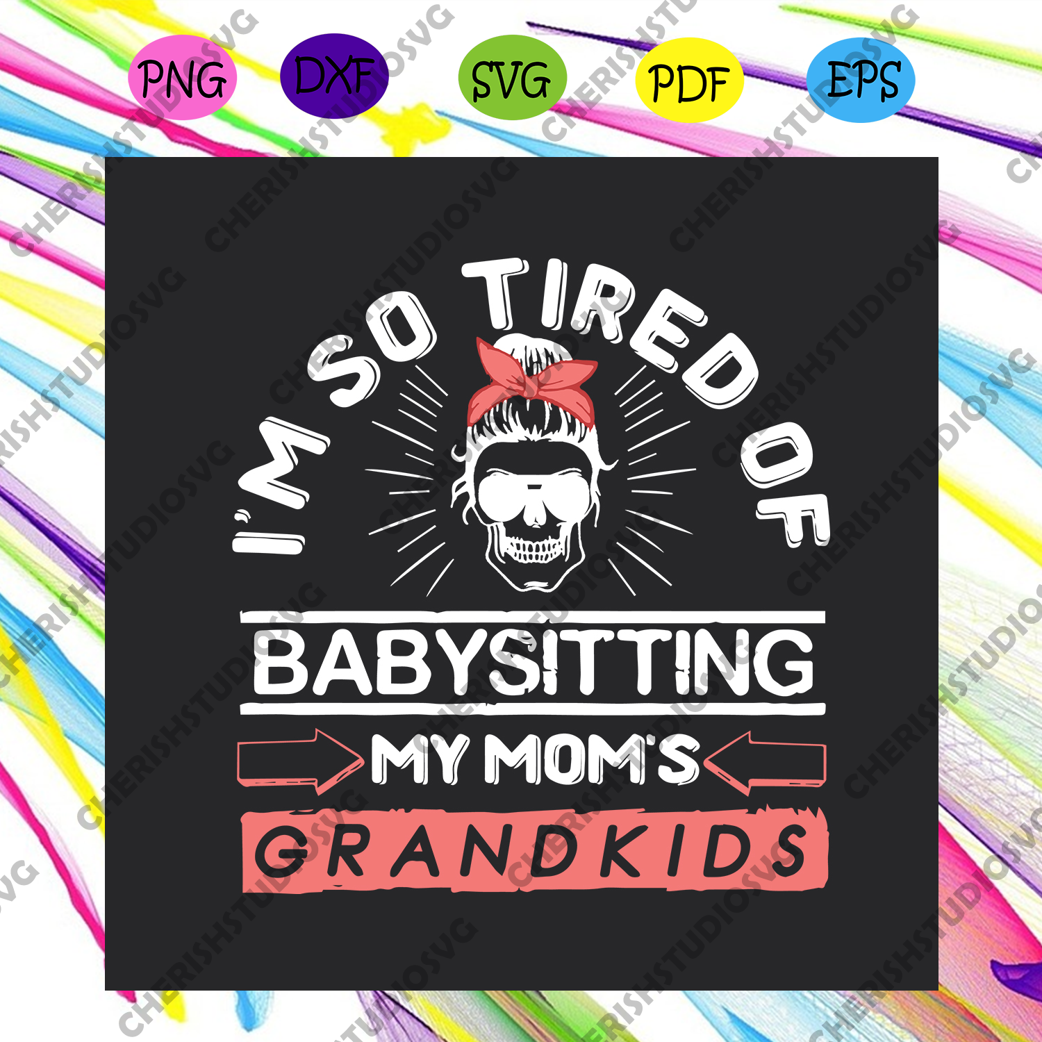 Download I Am So Tired Of Babysitting My Moms Grandkids Svg Mothers Day Svg B Cherishsvgstudio