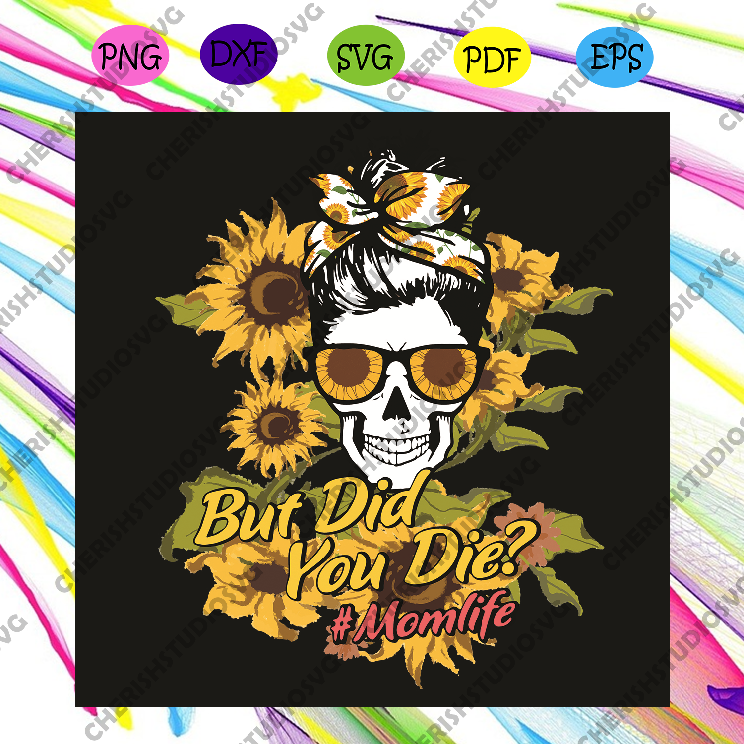 Download But Did You Die Mom Life Messy Bun Skull With Sunflower Svg Mothers D Cherishsvgstudio