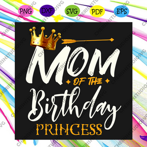 Download Mom Of The Birthday Princess Svg Mothers Day Svg Birthday Princess S Cherishsvgstudio