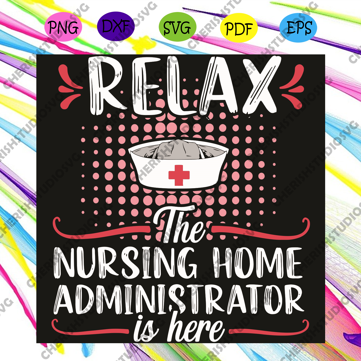 Download Relax The Nursing Home Administrator Is Here Svg Nurse Svg The Nursi Cherishsvgstudio