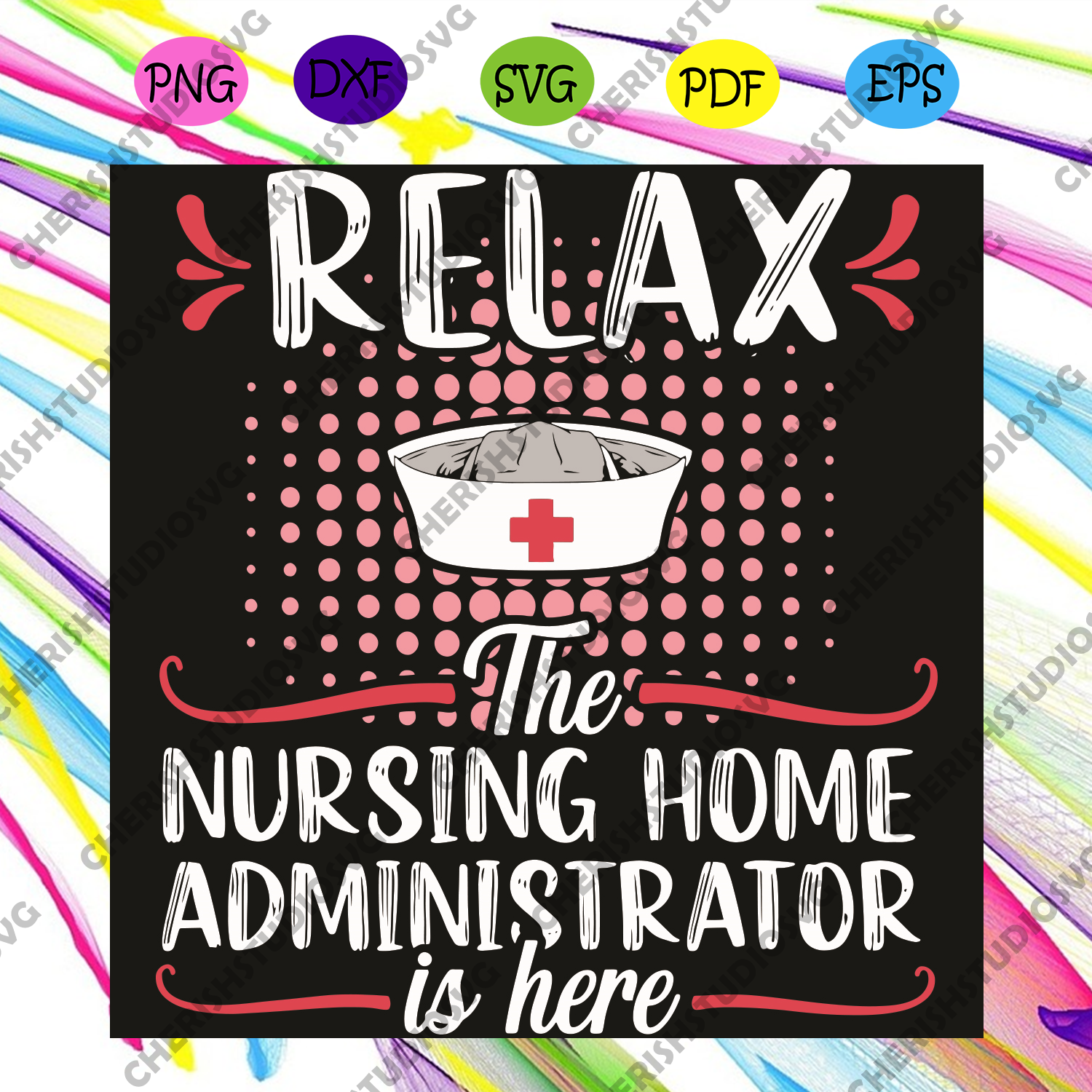 Relax The Nursing Home Administrator Is Here Svg Nurse Svg The Nursi Cherishsvgstudio