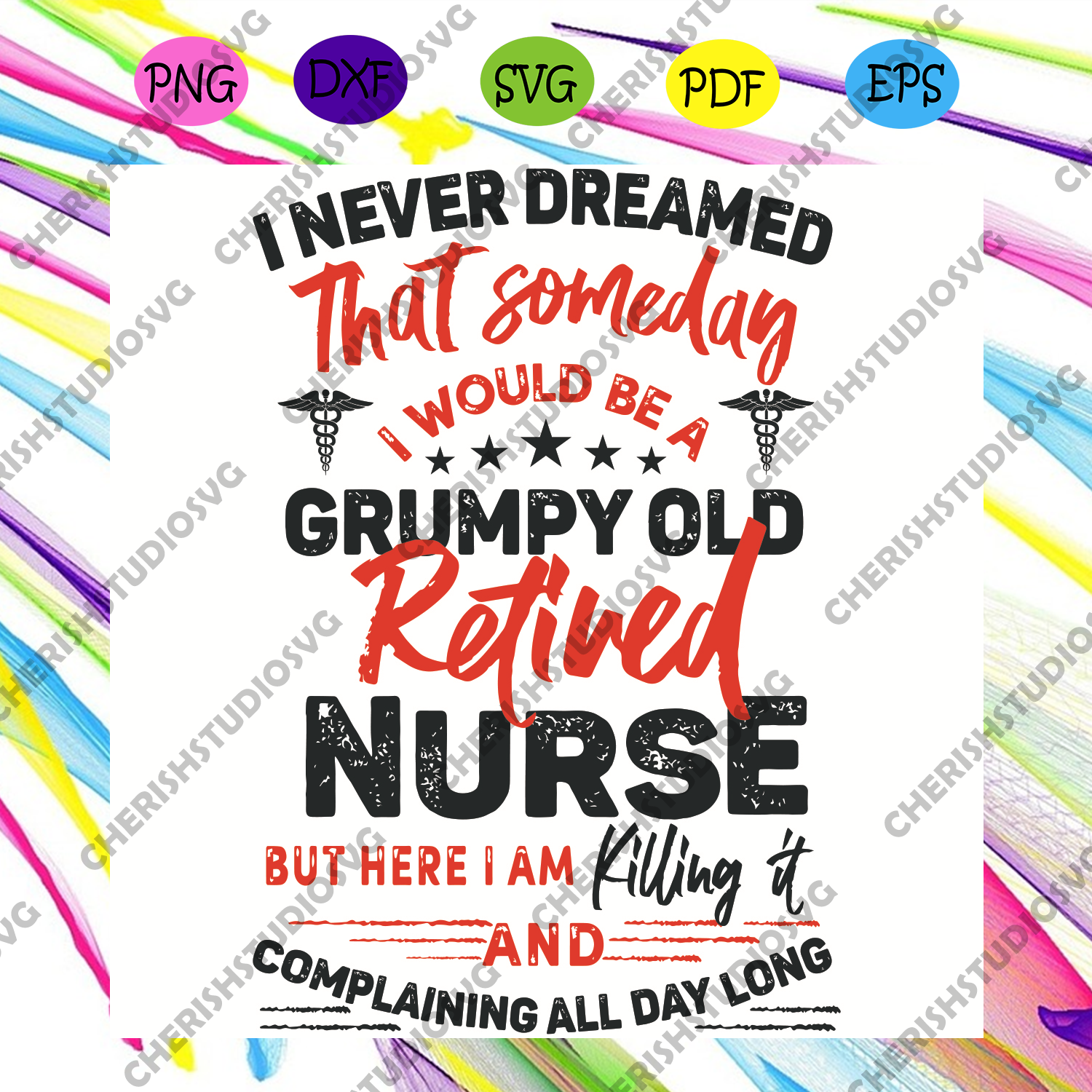 Download I Never Dreamed I Would Be A Grumpy Old Retired Nurse Svg Nurse Svg Cherishsvgstudio