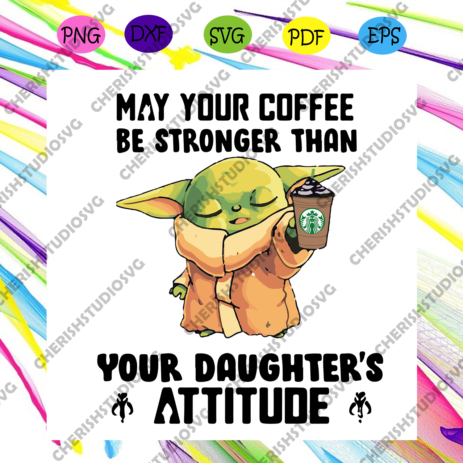 May Your Coffee Be Stronger Than Your Daughters Attitude Svg Star War Cherishsvgstudio