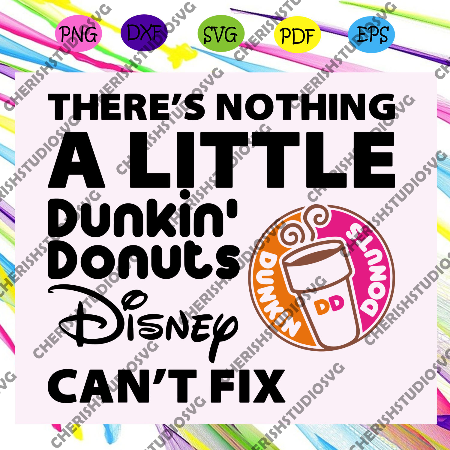 Download There S Nothing A Little Dunkin Donuts Disney Can T Fix Dunkin Svg Cherishsvgstudio