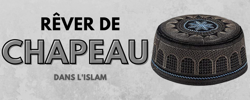 Rever De Chapeau Dans L Islam Signification Bob Nation