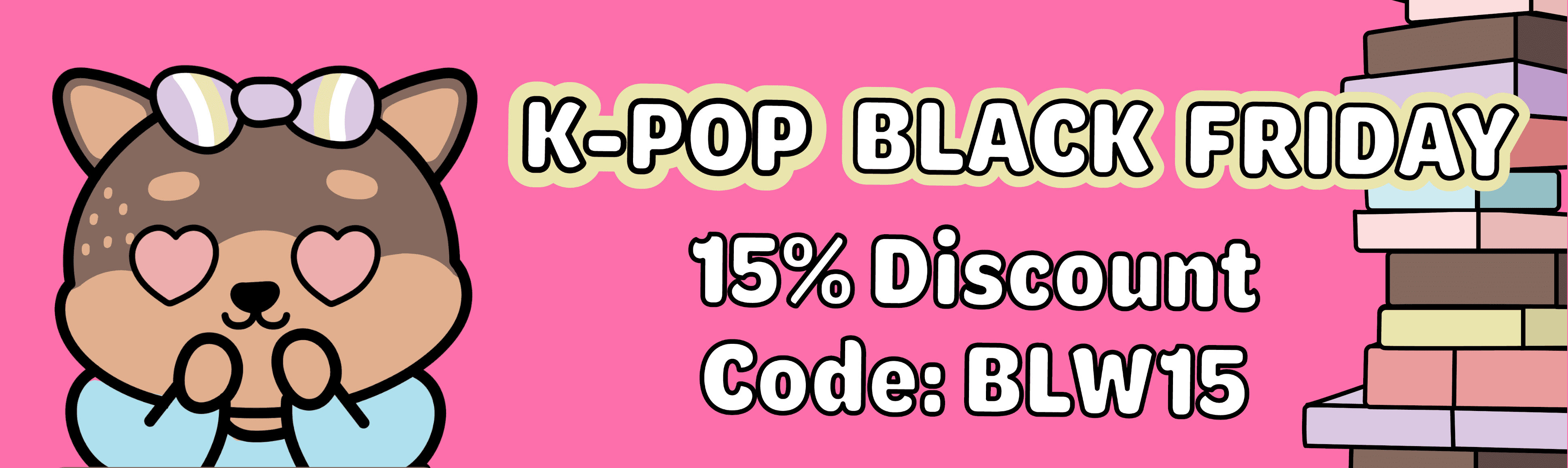 Nolae Back Week Ad - K-Pop Black Friday 15% Discount / Code: BLW15