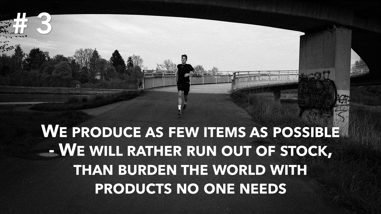 Fe226 Product Dogma #3: We produce as few items as possible - We will rather run out of stock, than burden the world with products no one needs