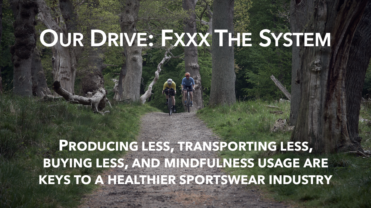 The Fe226 Drive: Fxxx the system. Producing less, transporting less, buying less, and mindfulness usage are keys to a healthier sportswear industry