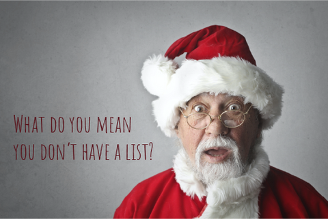 Santa asking what do you mean you dont have a list?