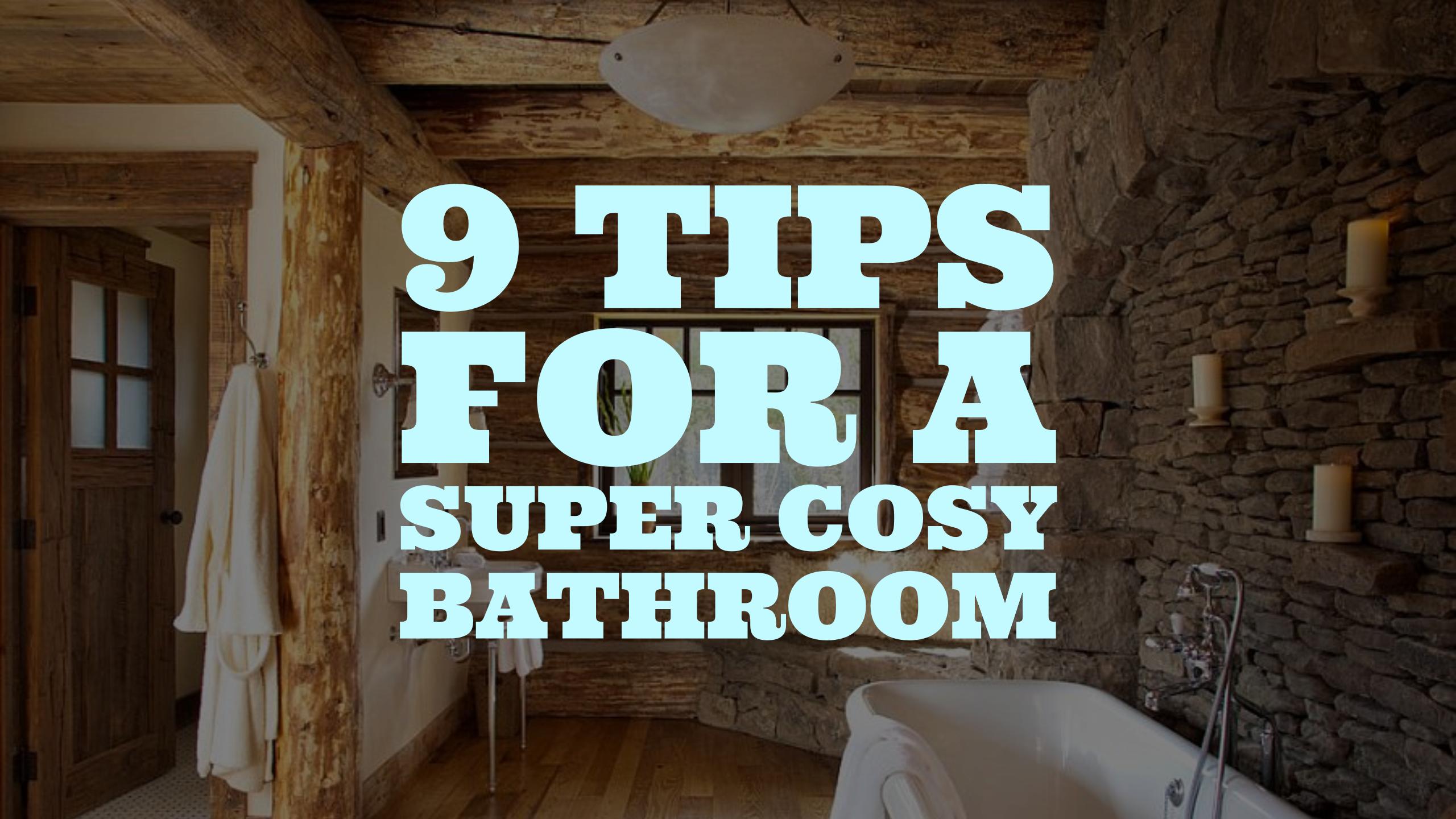 9 Tips For A Super Cosy Bathroom – serenebathrooms
