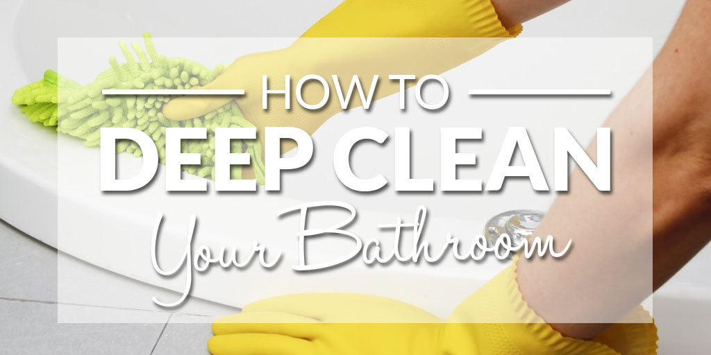 How To Deep Clean Your Bathroom