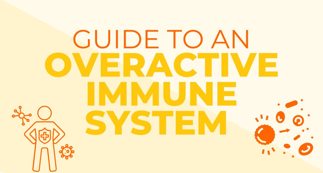 GUIDE TO AN OVERACTIVE IMMUNE SYSTEM