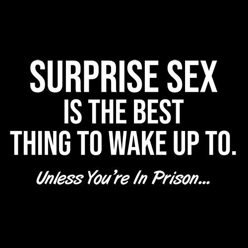 Surprise Sex Is The Best Thing To Wake Up To Unless Youre In Prison