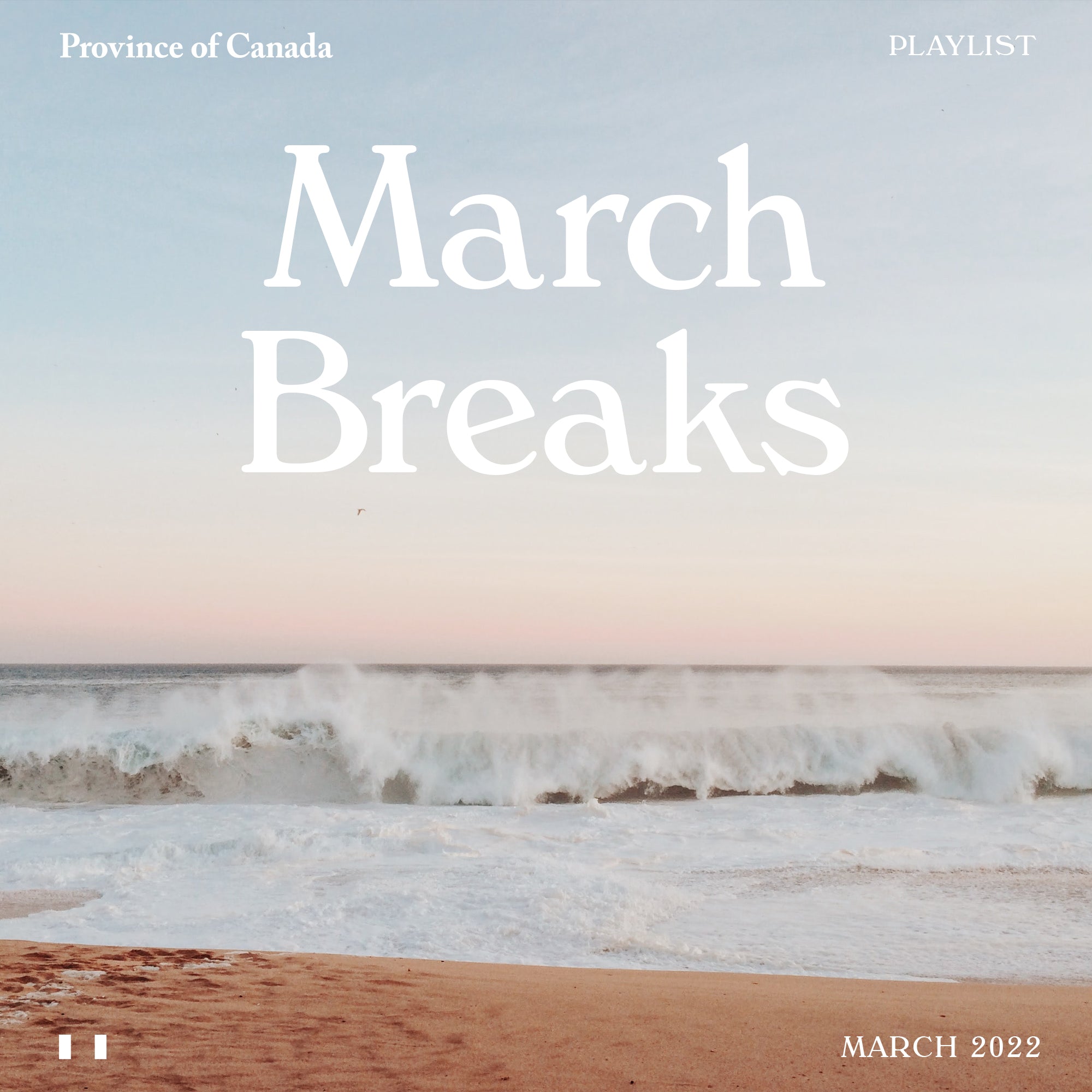 Province of Canada - Playlist - March Breaks