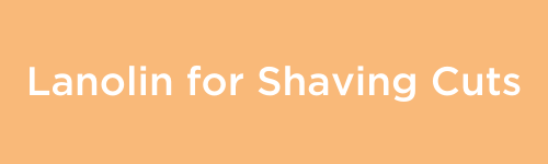 Lanolin for Shaving Cuts