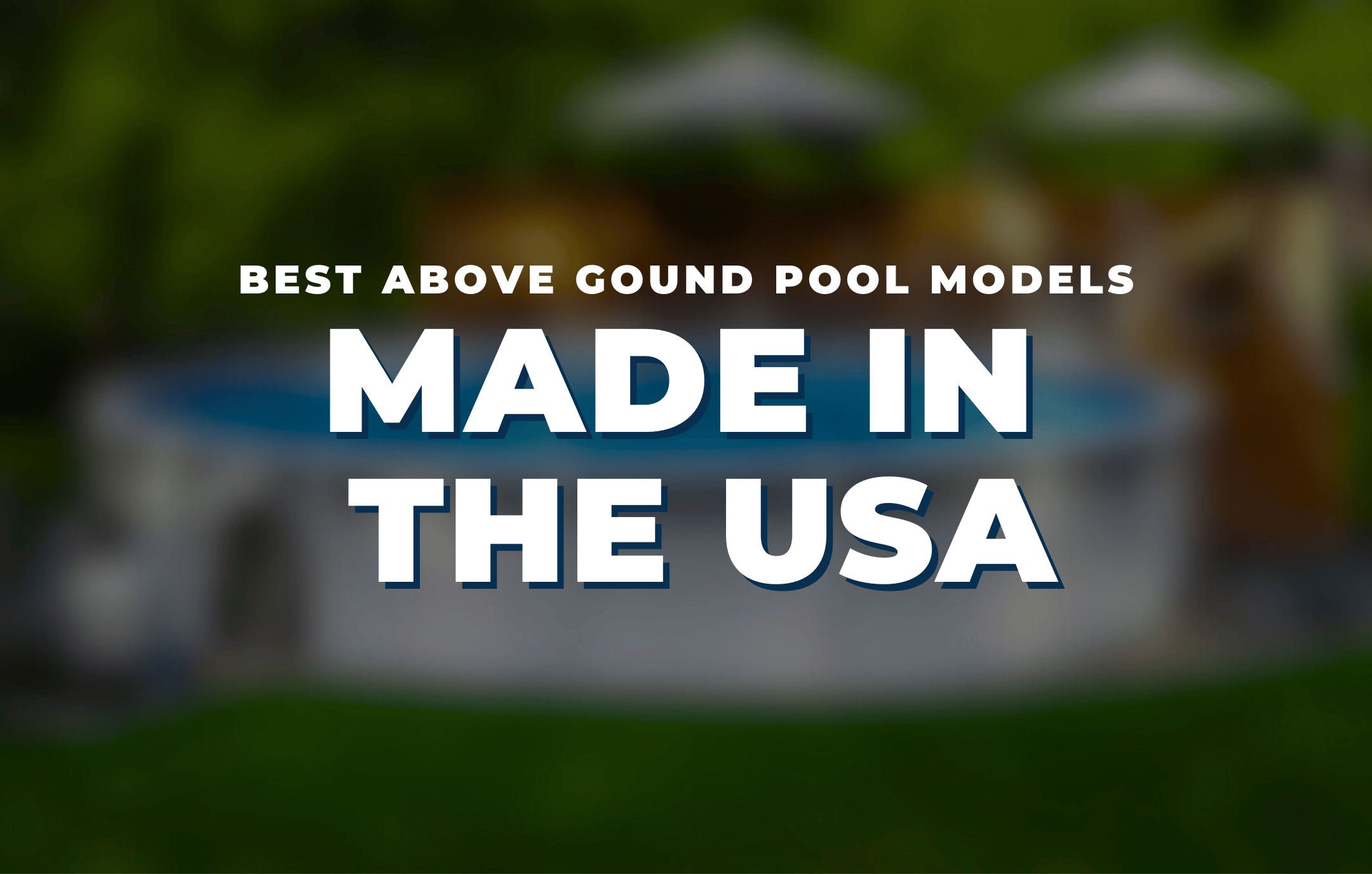 Best Above Ground Pool Models Made In The USA