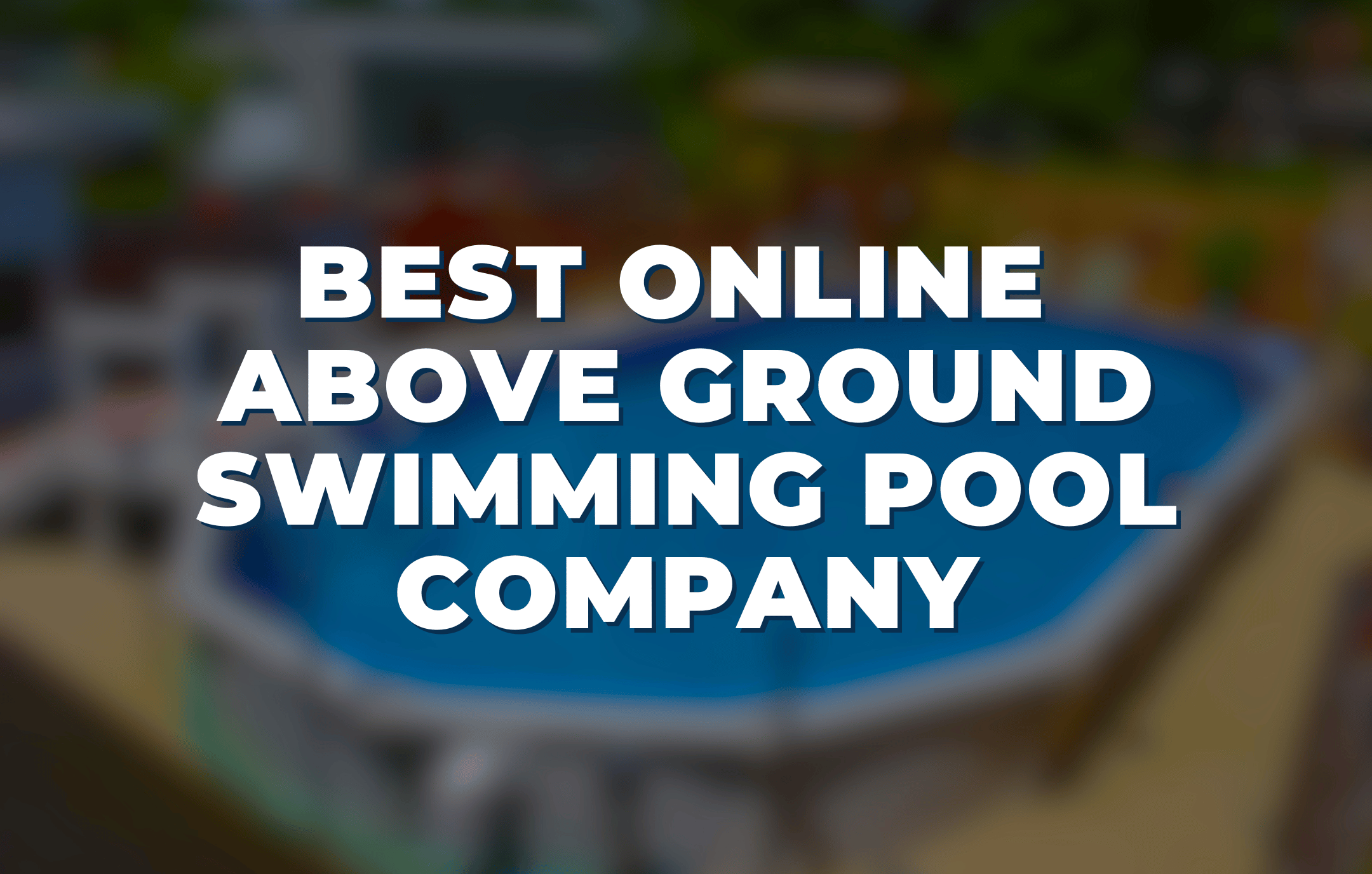 Best Online Above Ground Swimming Pool Company