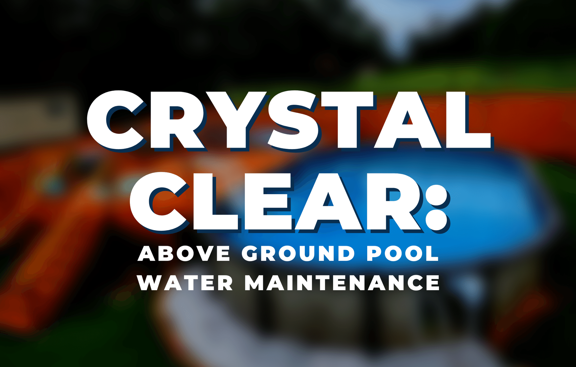 crystal-clear-above-ground-pool-water-maintenance-featured.png__PID:52754a8a-1545-47e8-af0d-33b8554acbd5