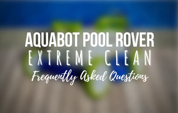 Aquabot Pool Rover Extreme Clean - Frequently Asked Questions