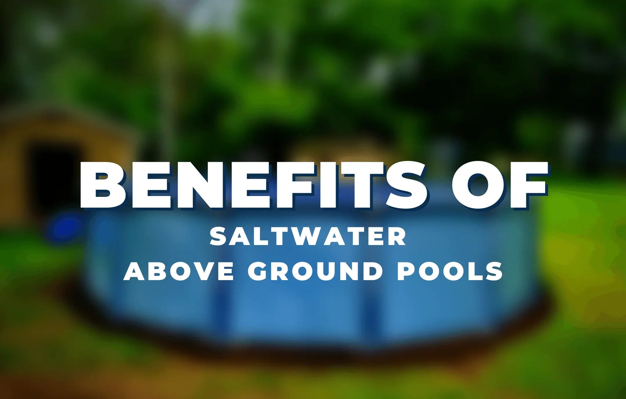 Benefits of Saltwater Above Ground Pools