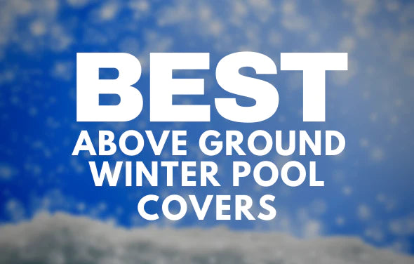 Best Above Ground Winter Pool Covers