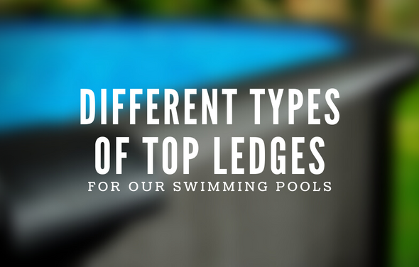 DIFFERENT TYPES OF TOP LEDGES ON OUR ABOVE GROUND SWIMMING POOL MODELS