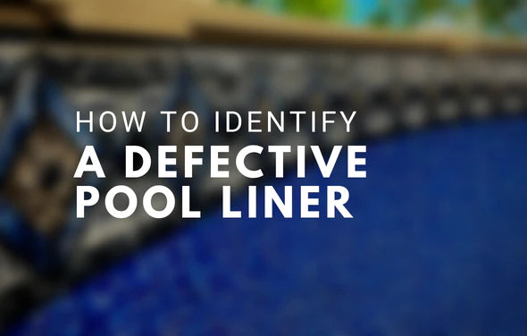 HOW TO IDENTIFY A DEFECTIVE POOL LINER