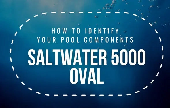 How To Identify Your Saltwater 5000 Oval Pool Components
