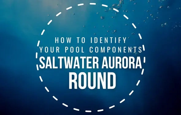 How To Identify Your Saltwater Aurora Round Pool Components