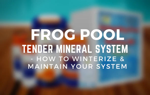 Frog Pool Tender Mineral System – How To Winterize and Maintain Your System