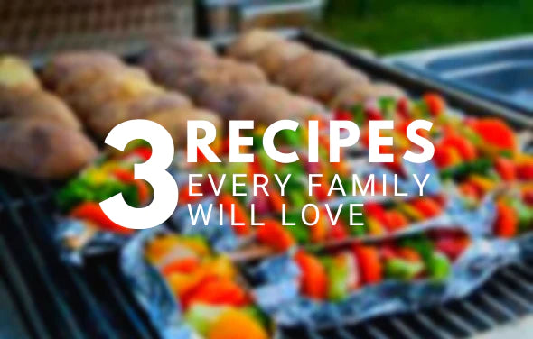 Hot Off The Grill: 3 Recipes Every Family Will Love