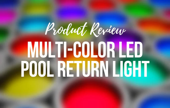 Multi-Color LED Pool Return Light - Product Review