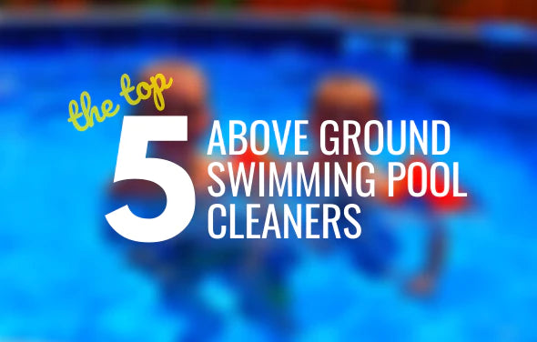 Top Five Above Ground Swimming Pool Cleaners