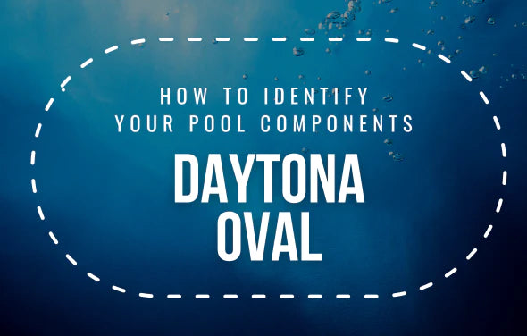 How To Identify Your Daytona Oval Pool Components