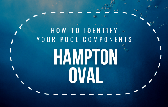 How To Identify Your Hampton Oval Pool Components