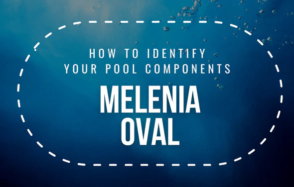 How To Identify Your Melenia Oval Pool Components